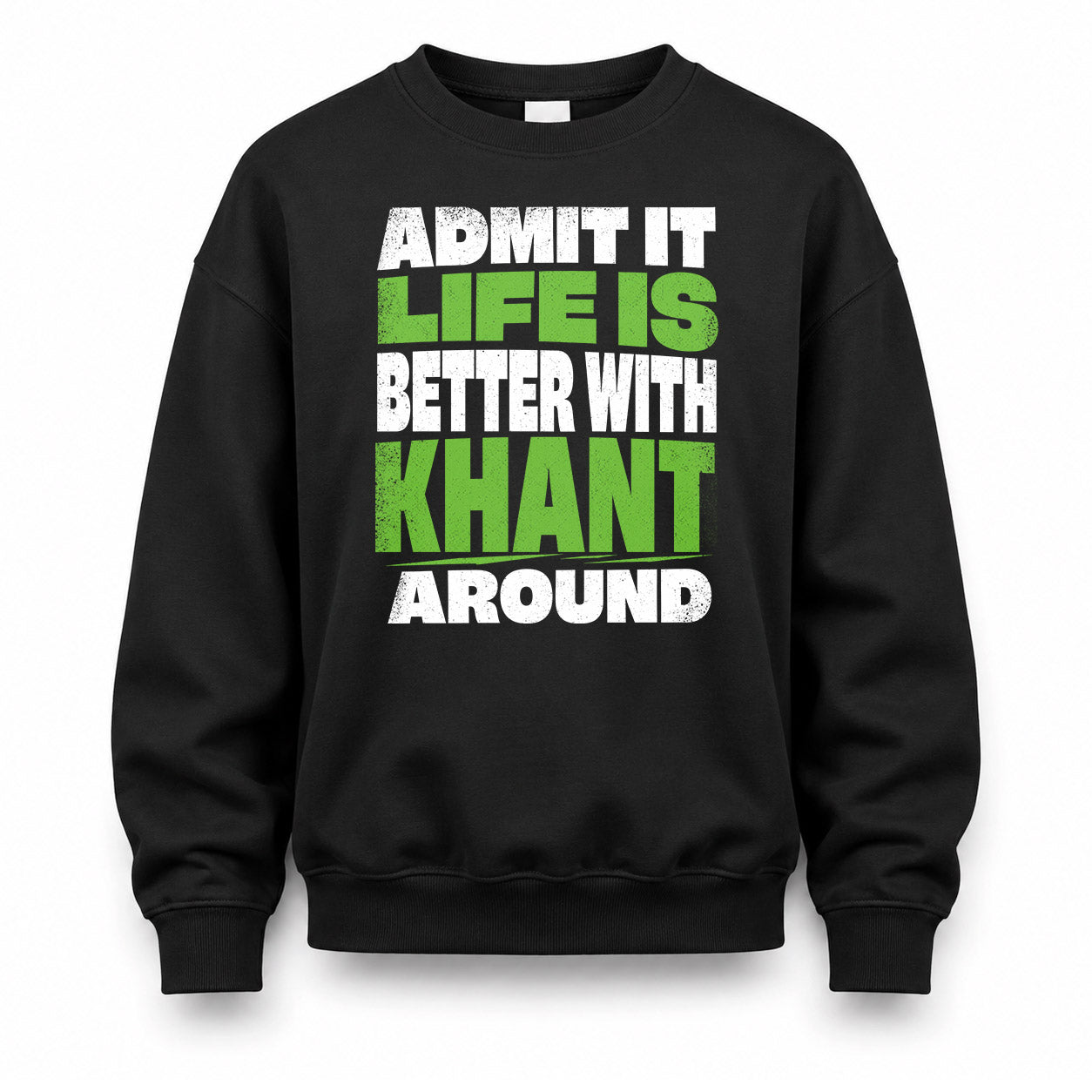 KHANT HP68-K4-189 – Personalized Funny Quote Apparel “Admit It, Life Is Better With NAME Around”