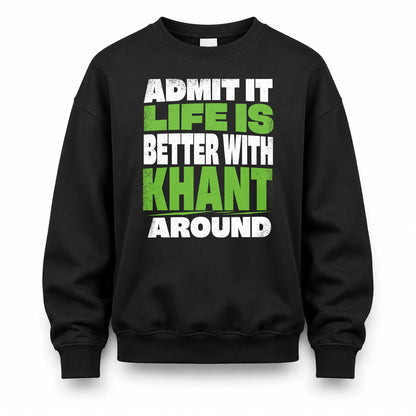 KHANT HP68-K4-189 – Personalized Funny Quote Apparel “Admit It, Life Is Better With NAME Around”