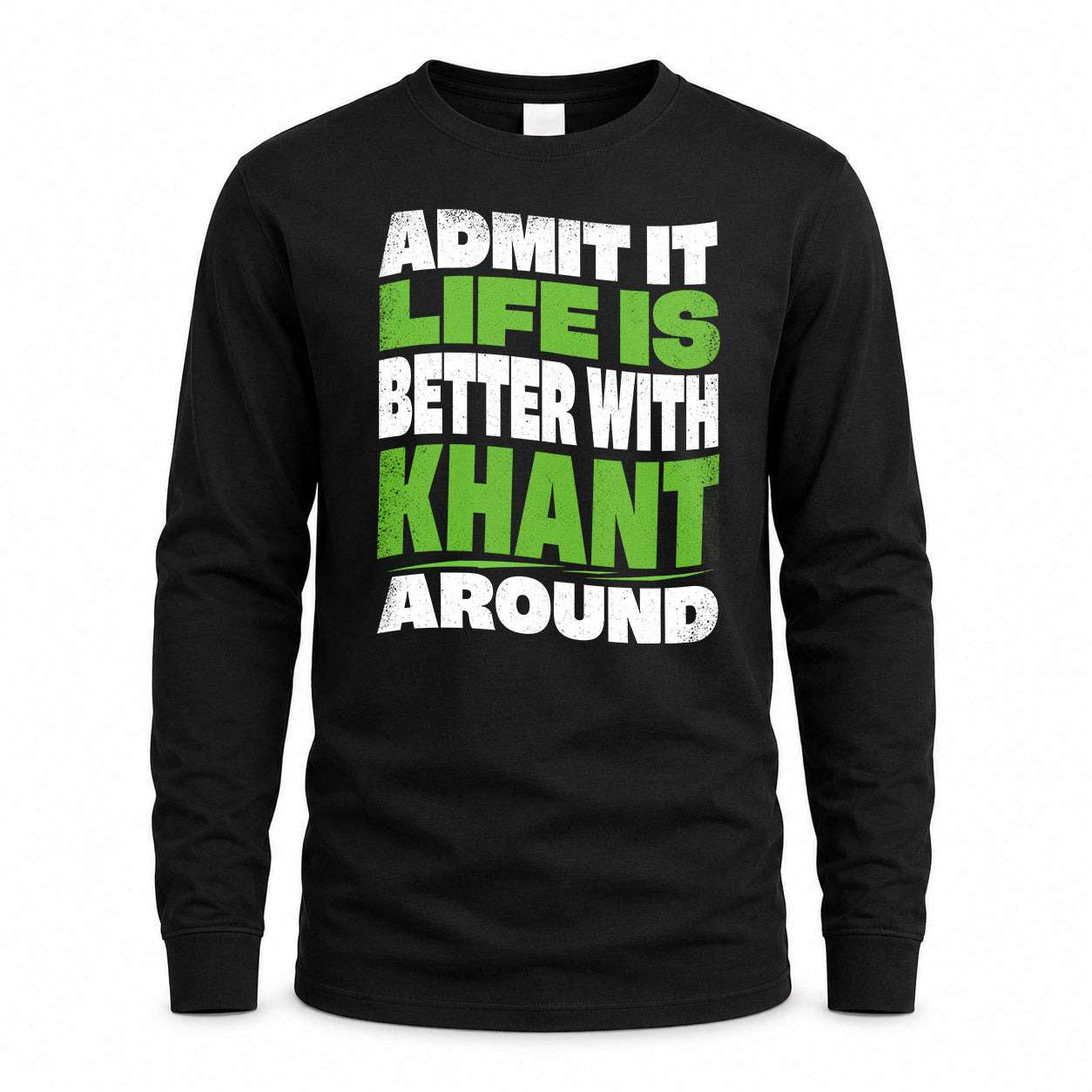KHANT HP99-K4-189 – Personalized Funny Quote Apparel “Admit It, Life Is Better With NAME Around”