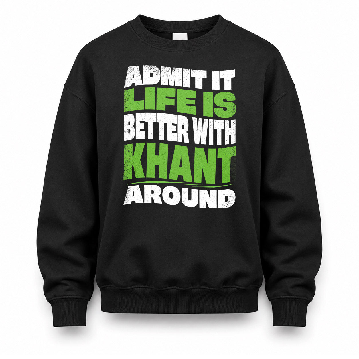 KHANT HP99-K4-189 – Personalized Funny Quote Apparel “Admit It, Life Is Better With NAME Around”