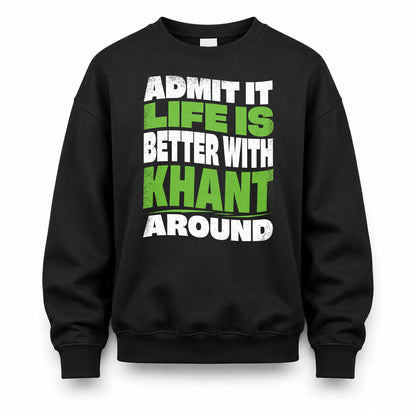 KHANT HP99-K4-189 – Personalized Funny Quote Apparel “Admit It, Life Is Better With NAME Around”
