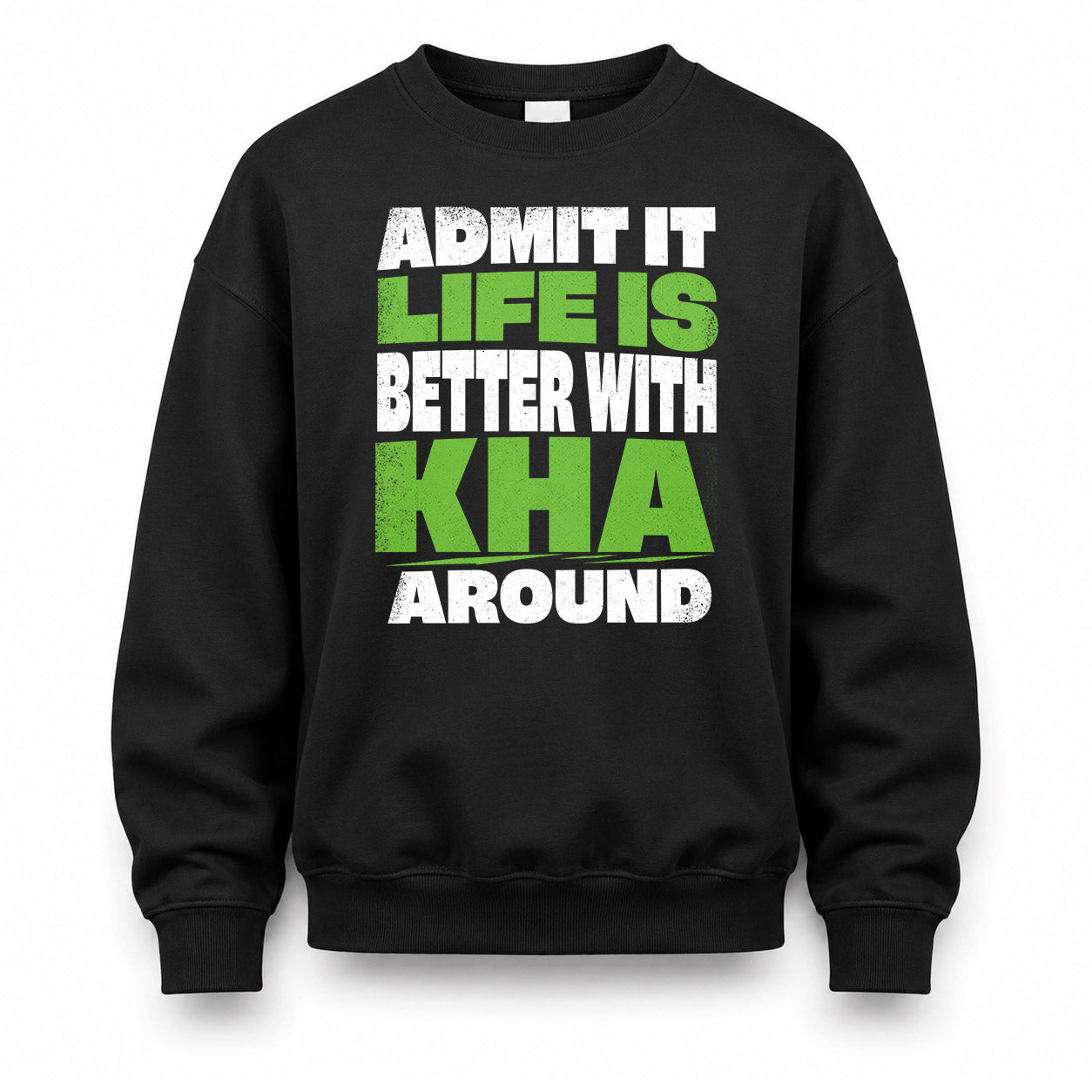 KHA HP68-K4-189 – Personalized Funny Quote Apparel “Admit It, Life Is Better With NAME Around”
