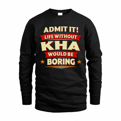KHA PH88-K2-106–Personalized Funny Quote Apparel “Life Without NAME Would Be Boring”