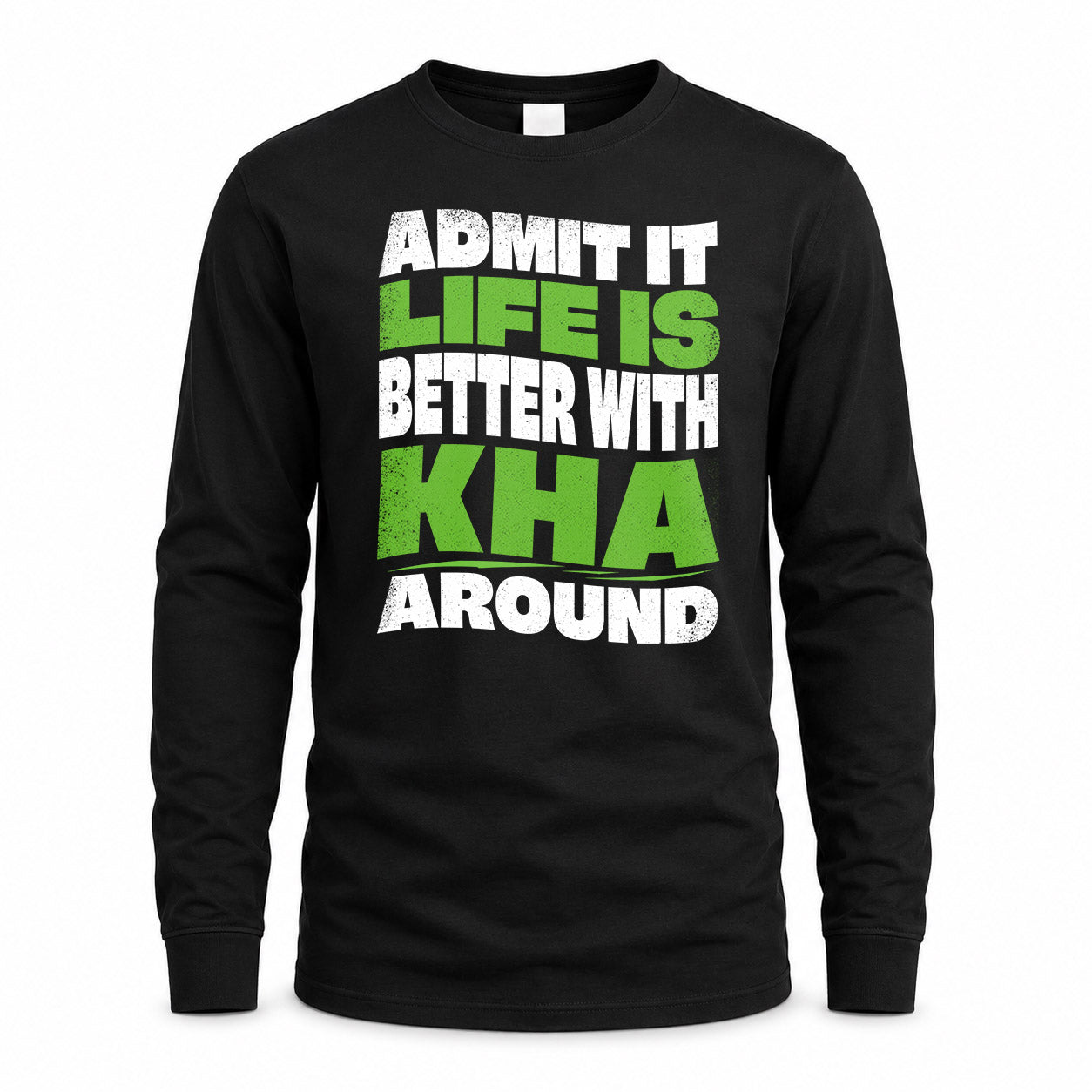 KHA HP99-K4-189 – Personalized Funny Quote Apparel “Admit It, Life Is Better With NAME Around”