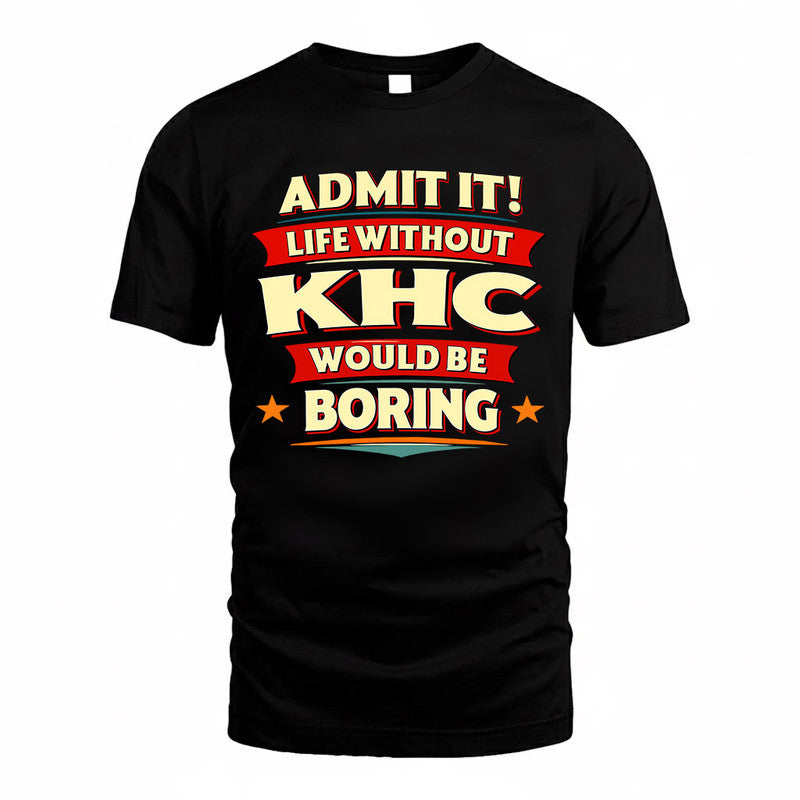 KHC  PH88-K2-106–Personalized Funny Quote Apparel “Life Without NAME Would Be Boring”