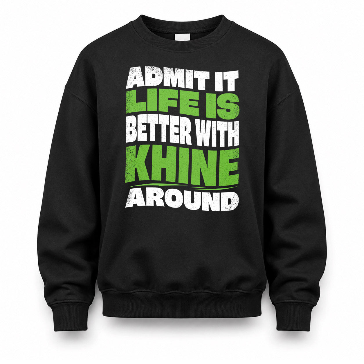KHINE HP99-K4-189 – Personalized Funny Quote Apparel “Admit It, Life Is Better With NAME Around”