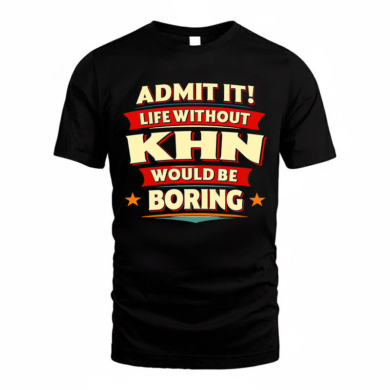 KHN  PH88-K2-106–Personalized Funny Quote Apparel “Life Without NAME Would Be Boring”