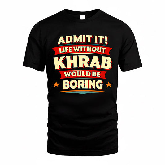 KHRAB  PH88-K2-106–Personalized Funny Quote Apparel “Life Without NAME Would Be Boring”