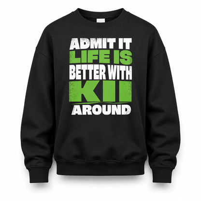 KII HP68-K4-189 – Personalized Funny Quote Apparel “Admit It, Life Is Better With NAME Around”