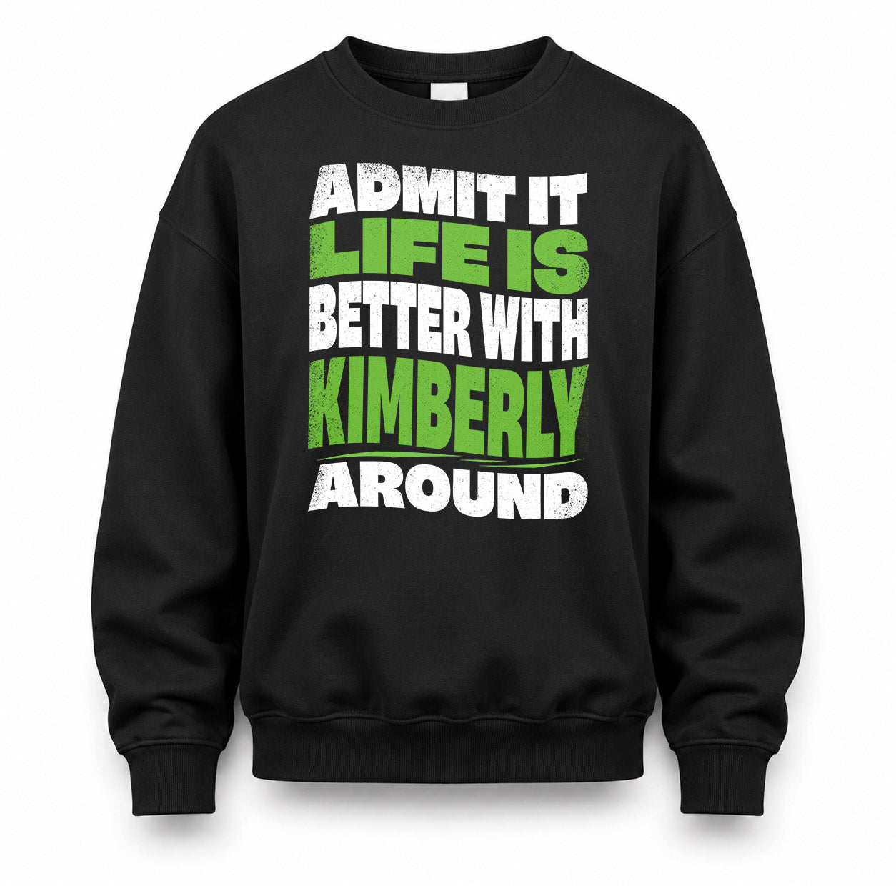 KIMBERLY HP99-K4-189 – Personalized Funny Quote Apparel “Admit It, Life Is Better With NAME Around”