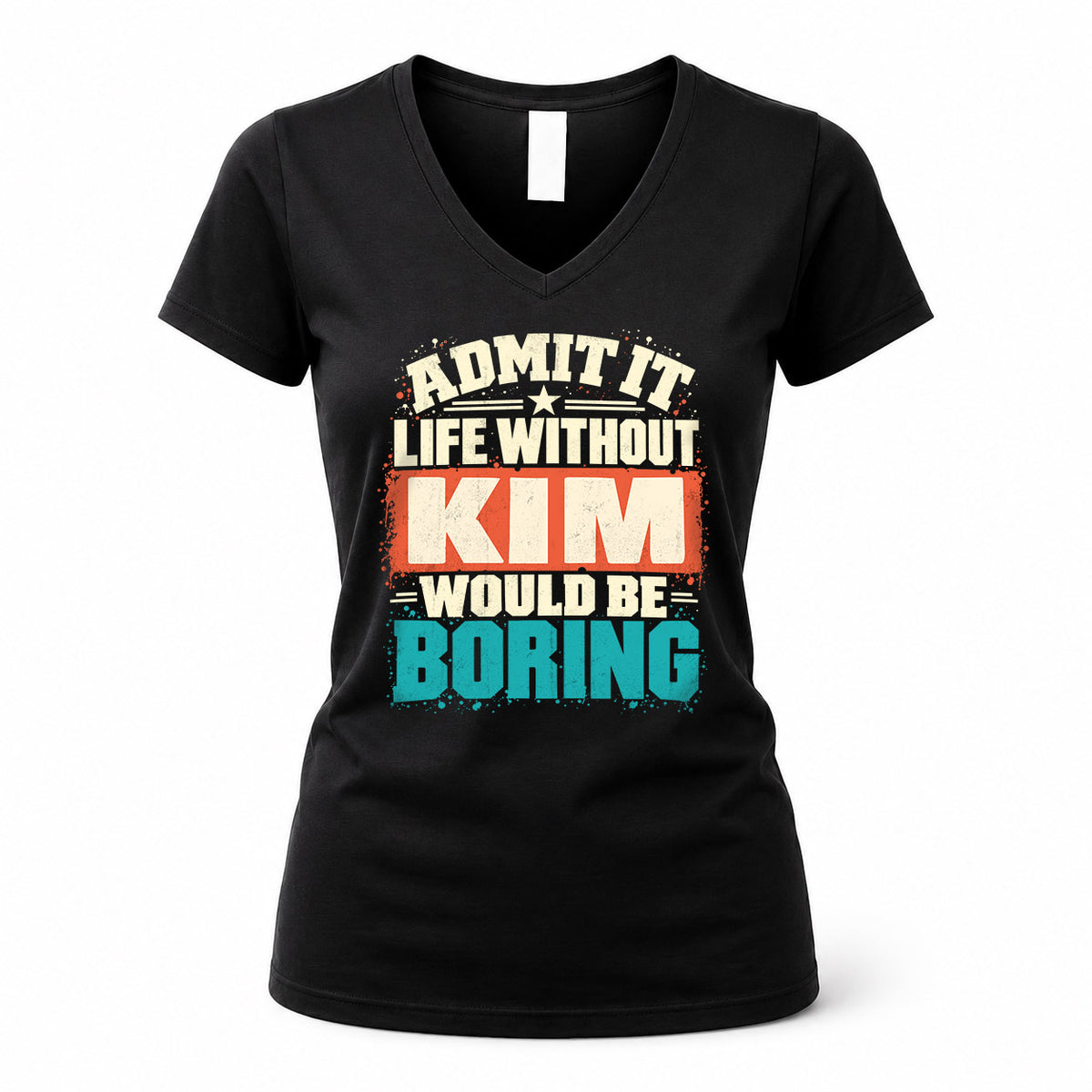 KIM P02-TH11-226 – Personalized Admit It Life Without [Name] Would Be Boring T-Shirt – Custom Name Funny Gift