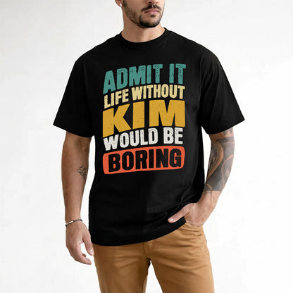 KIM TP88-K4-229–Personalized Funny Quote Apparel “Life Without NAME Would Be Boring”