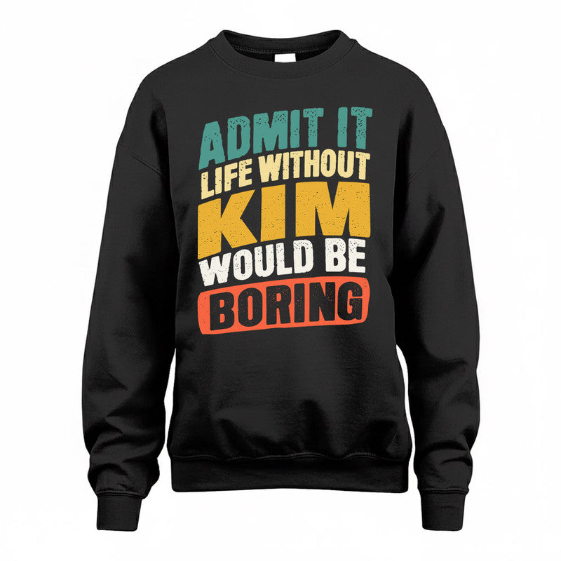 KIM TP88-K4-229–Personalized Funny Quote Apparel “Life Without NAME Would Be Boring”