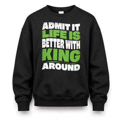 KING HP99-K4-189 – Personalized Funny Quote Apparel “Admit It, Life Is Better With NAME Around”