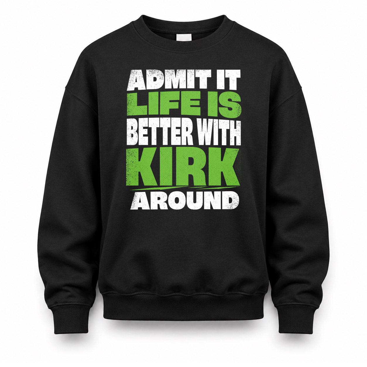 KIRK HP68-K4-189 – Personalized Funny Quote Apparel “Admit It, Life Is Better With NAME Around”