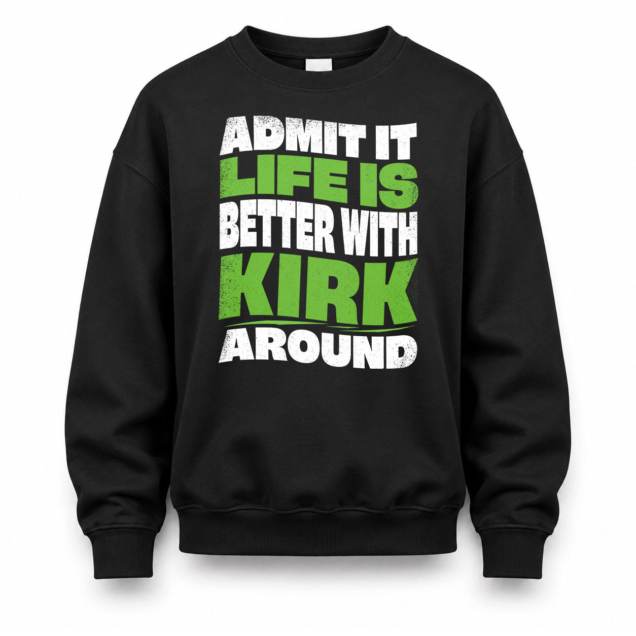 KIRK HP99-K4-189 – Personalized Funny Quote Apparel “Admit It, Life Is Better With NAME Around”