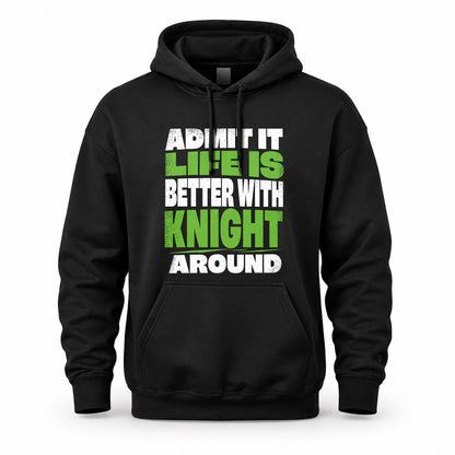 KNIGHT HP68-K4-189 – Personalized Funny Quote Apparel “Admit It, Life Is Better With NAME Around”