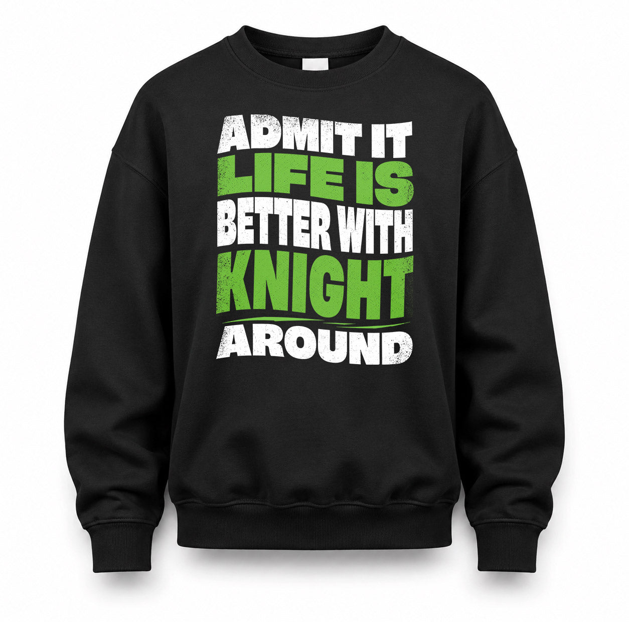 KNIGHT HP99-K4-189 – Personalized Funny Quote Apparel “Admit It, Life Is Better With NAME Around”