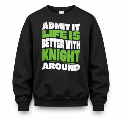 KNIGHT HP99-K4-189 – Personalized Funny Quote Apparel “Admit It, Life Is Better With NAME Around”