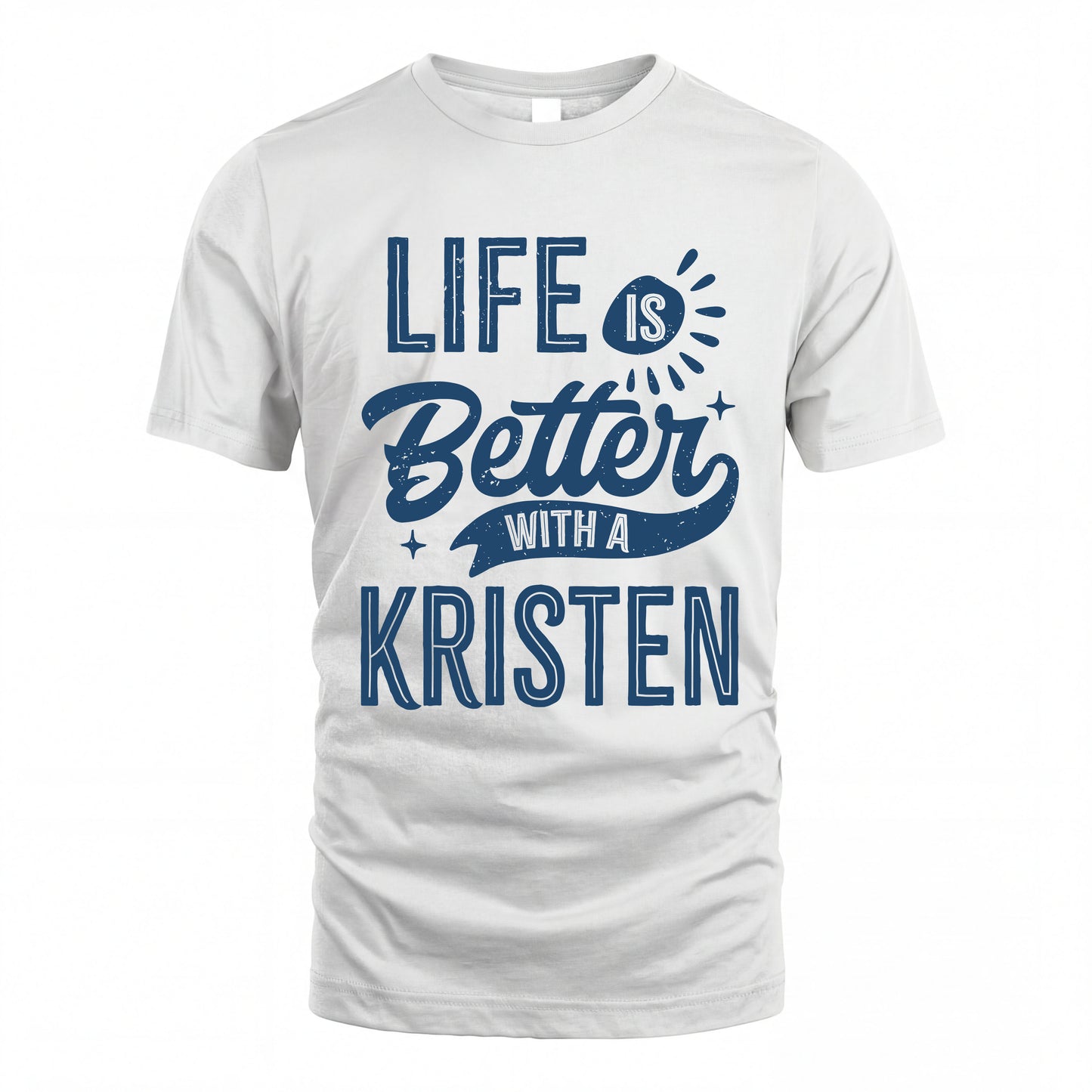 KRISTEN HH88-K2–Personalized Name Quote T-Shirt Life Is Better With Unisex Gift