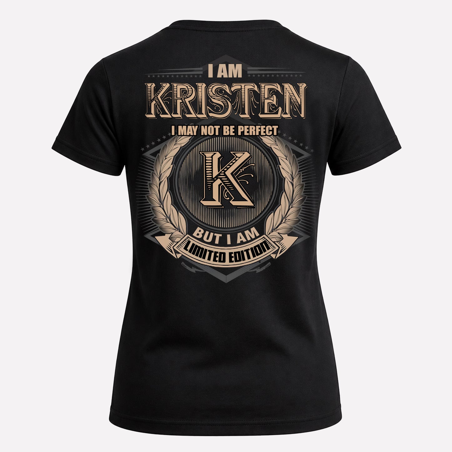 KRISTEN PH55-T25-Personalized Name Quote Apparel “I Am NAME May Not Be Perfect But I Am Limited Edition”