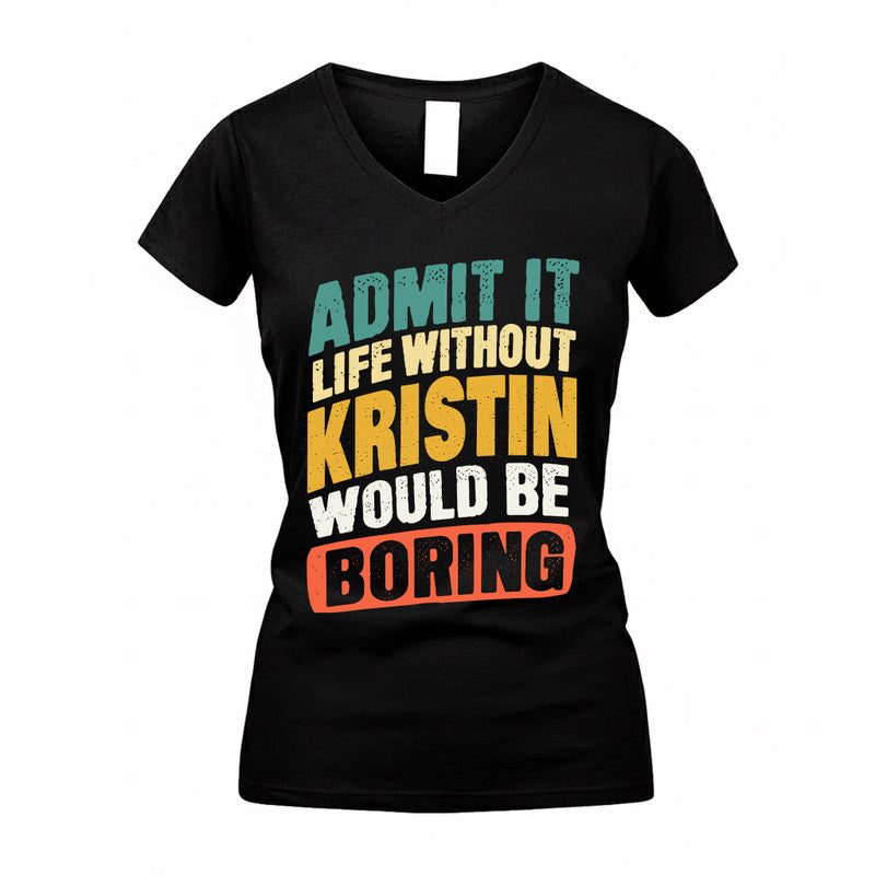 KRISTIN TP88-K4-229–Personalized Funny Quote Apparel “Life Without NAME Would Be Boring”