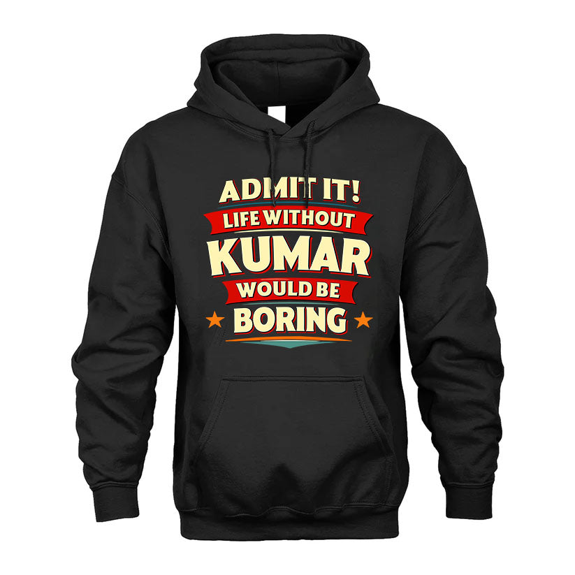 KUMAR PH88-K2-106–Personalized Funny Quote Apparel “Life Without NAME Would Be Boring”