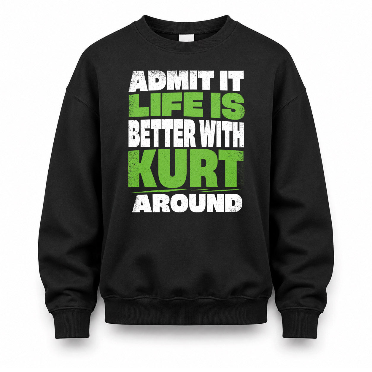 KURT HP68-K4-189 – Personalized Funny Quote Apparel “Admit It, Life Is Better With NAME Around”