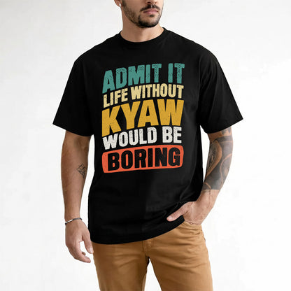 KYAW TP88-K4-229–Personalized Funny Quote Apparel “Life Without NAME Would Be Boring”