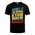 KYAW TP88-K4-229–Personalized Funny Quote Apparel “Life Without NAME Would Be Boring”