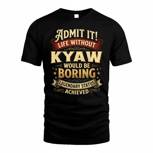 KYAW TP65-K5-268–Personalized Funny Quote Apparel “Life Without NAME Would Be Boring”