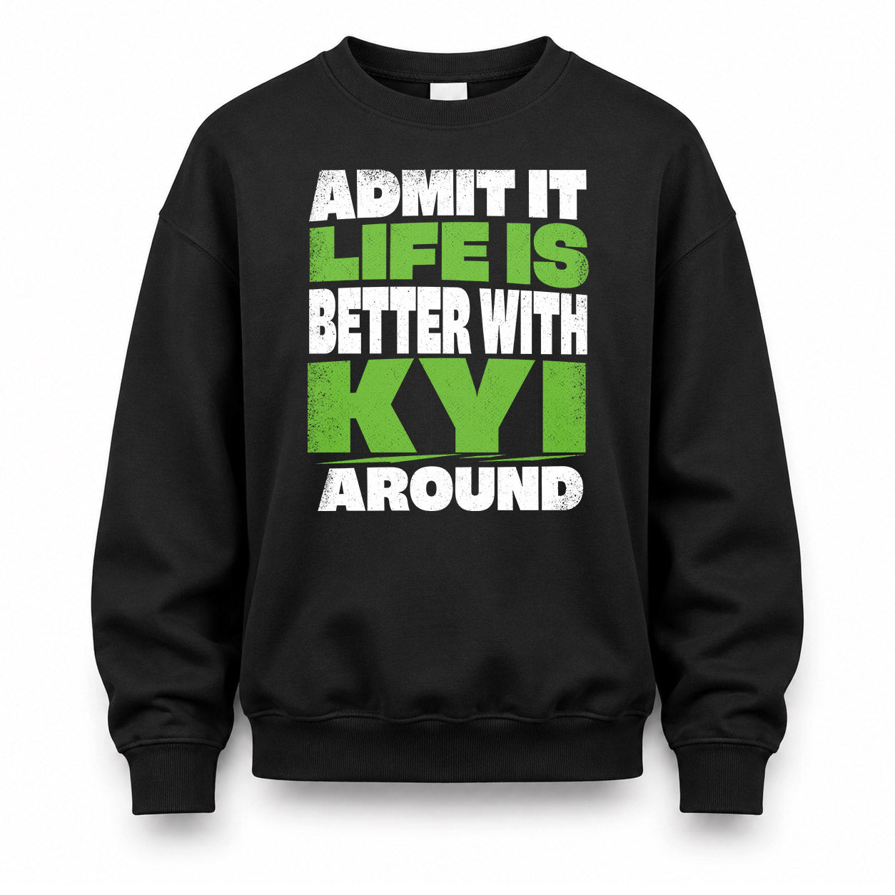 KYI HP68-K4-189 – Personalized Funny Quote Apparel “Admit It, Life Is Better With NAME Around”