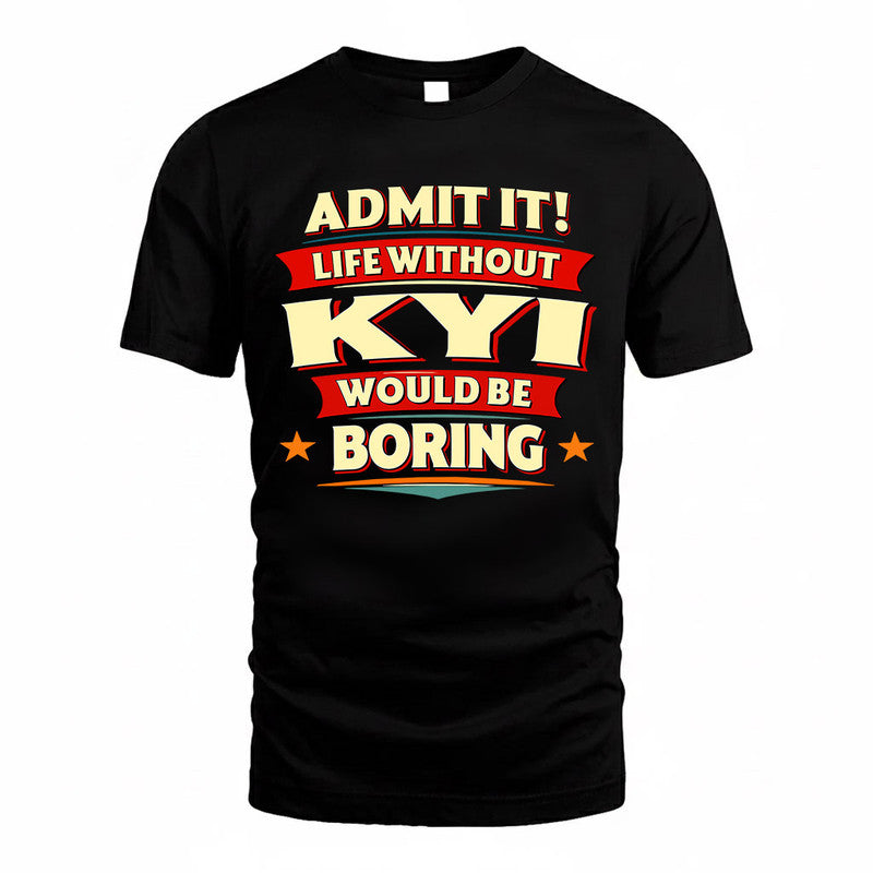 KYI  PH88-K2-106–Personalized Funny Quote Apparel “Life Without NAME Would Be Boring”