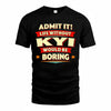KYI  PH88-K2-106–Personalized Funny Quote Apparel “Life Without NAME Would Be Boring”
