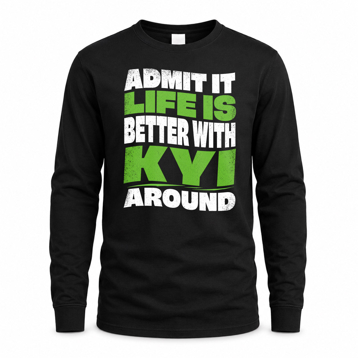 KYI HP99-K4-189 – Personalized Funny Quote Apparel “Admit It, Life Is Better With NAME Around”