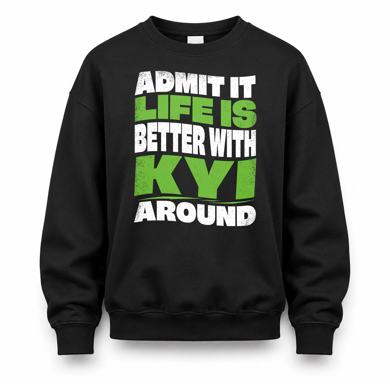 KYI HP99-K4-189 – Personalized Funny Quote Apparel “Admit It, Life Is Better With NAME Around”
