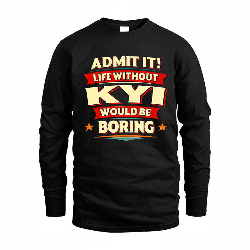 KYI  PH88-K2-106–Personalized Funny Quote Apparel “Life Without NAME Would Be Boring”