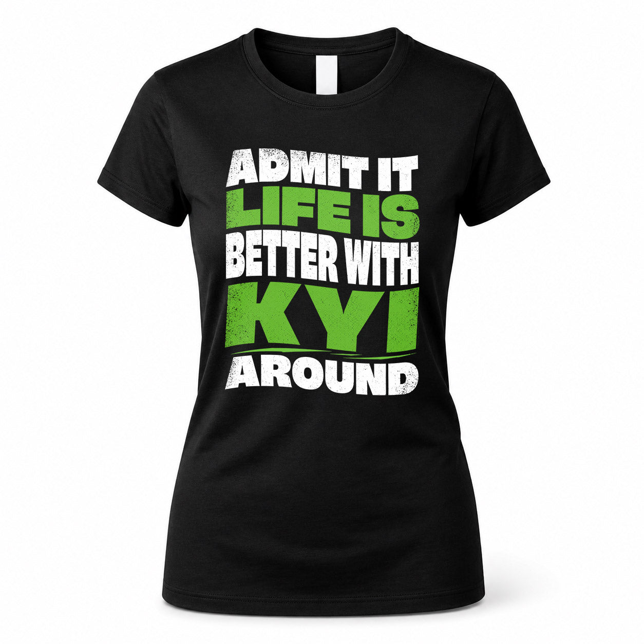 KYI HP99-K4-189 – Personalized Funny Quote Apparel “Admit It, Life Is Better With NAME Around”