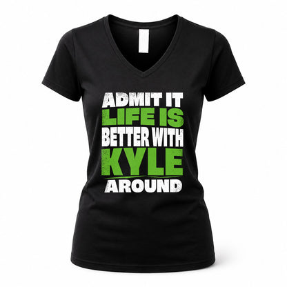 KYLE HP68-K4-189 – Personalized Funny Quote Apparel “Admit It, Life Is Better With NAME Around”