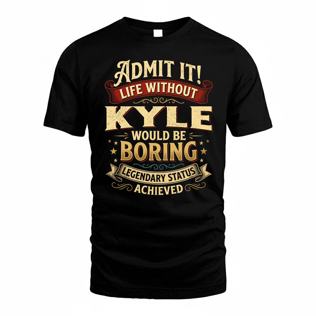 KYLE TP65-K5-268–Personalized Funny Quote Apparel “Life Without NAME Would Be Boring”