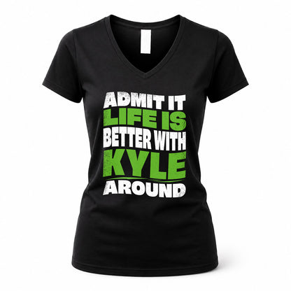 KYLE HP99-K4-189 – Personalized Funny Quote Apparel “Admit It, Life Is Better With NAME Around”