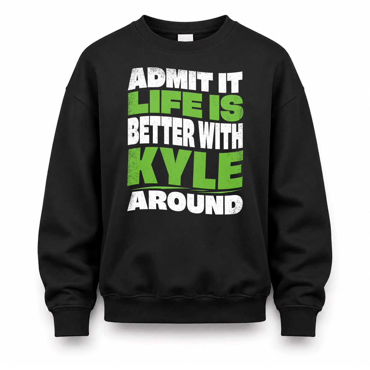 KYLE HP99-K4-189 – Personalized Funny Quote Apparel “Admit It, Life Is Better With NAME Around”