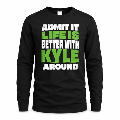 KYLE HP68-K4-189 – Personalized Funny Quote Apparel “Admit It, Life Is Better With NAME Around”