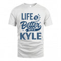 KYLE HH88-K2–Personalized Name Quote T-Shirt Life Is Better With Unisex Gift