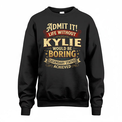 KYLIE TP65-K5-268–Personalized Funny Quote Apparel “Life Without NAME Would Be Boring”