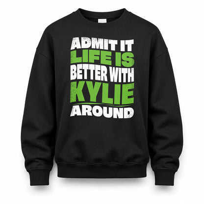 KYLIE HP99-K4-189 – Personalized Funny Quote Apparel “Admit It, Life Is Better With NAME Around”