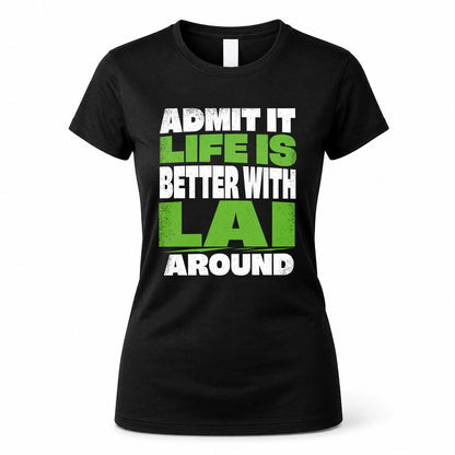 LAI HP68-K4-189 – Personalized Funny Quote Apparel “Admit It, Life Is Better With NAME Around”