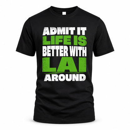 LAI HP68-K4-189 – Personalized Funny Quote Apparel “Admit It, Life Is Better With NAME Around”