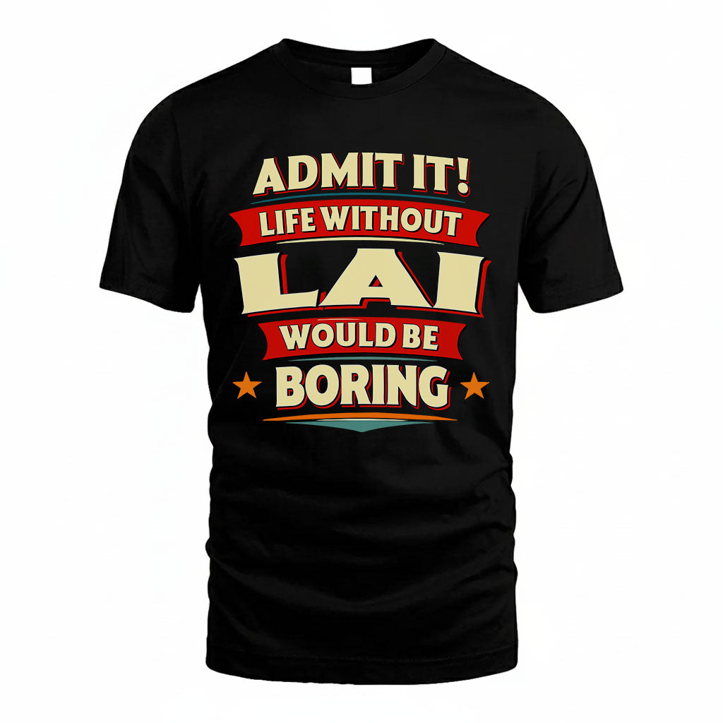 LAI PH88-K2-106–Personalized Funny Quote Apparel “Life Without NAME Would Be Boring”