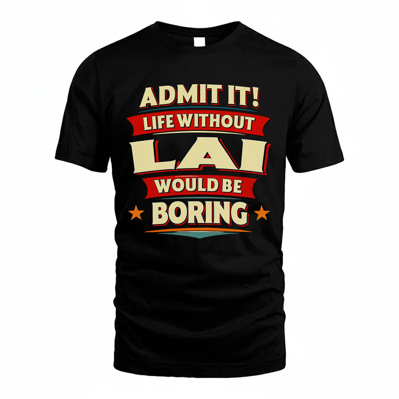 LAI PH88-K2-106–Personalized Funny Quote Apparel “Life Without NAME Would Be Boring”